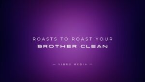 100 Roasts to Roast your Brother Clean