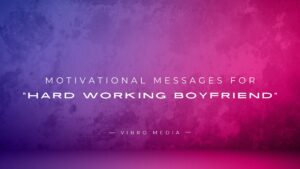 150 Motivational Messages For “Hard Working Boyfriend”