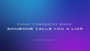 160+ Funny Comebacks when Someone Calls You a Liar 2026