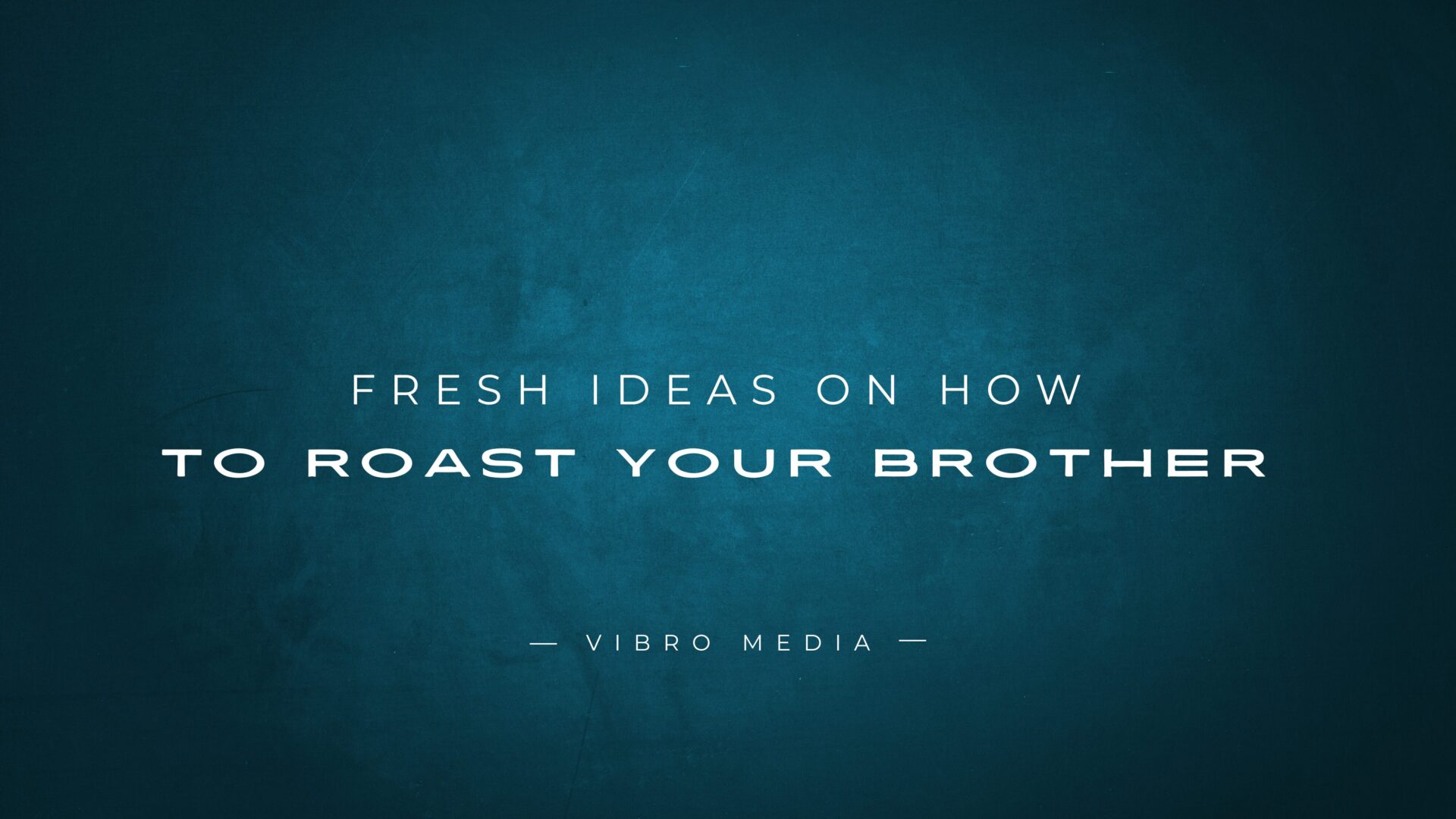 75+ Fresh Ideas on How to Roast Your Brother