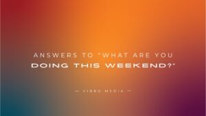200+ Answers To “What Are You Doing This Weekend?”