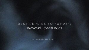 200+ Best Replies To “What’s Good (WSG)”?