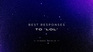 200+ Best Responses To “LOL”