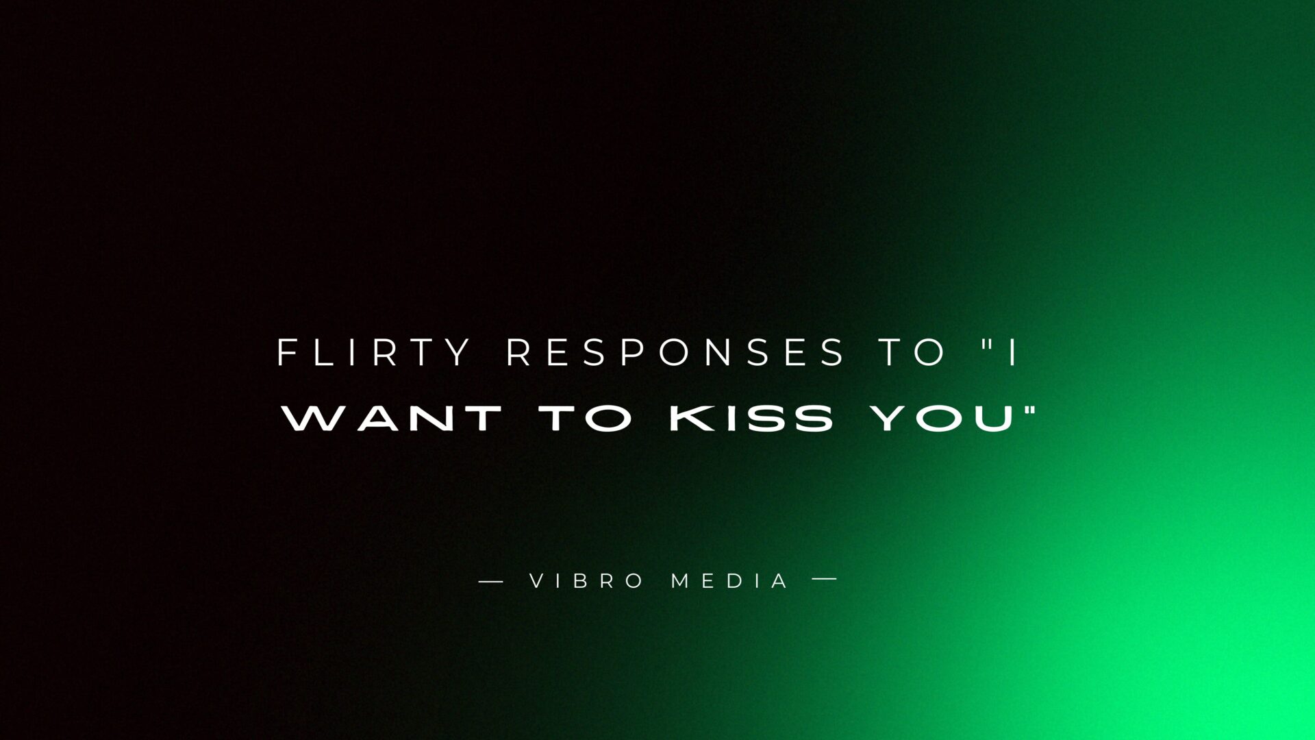 200+ Flirty Responses To I Want To Kiss You - Vibro Media