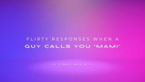 200+ Flirty Responses When A Guy Calls You “Mami”