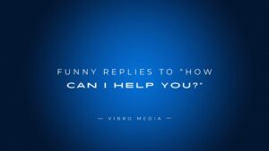 200+ Funny Replies To “How Can I Help You?”