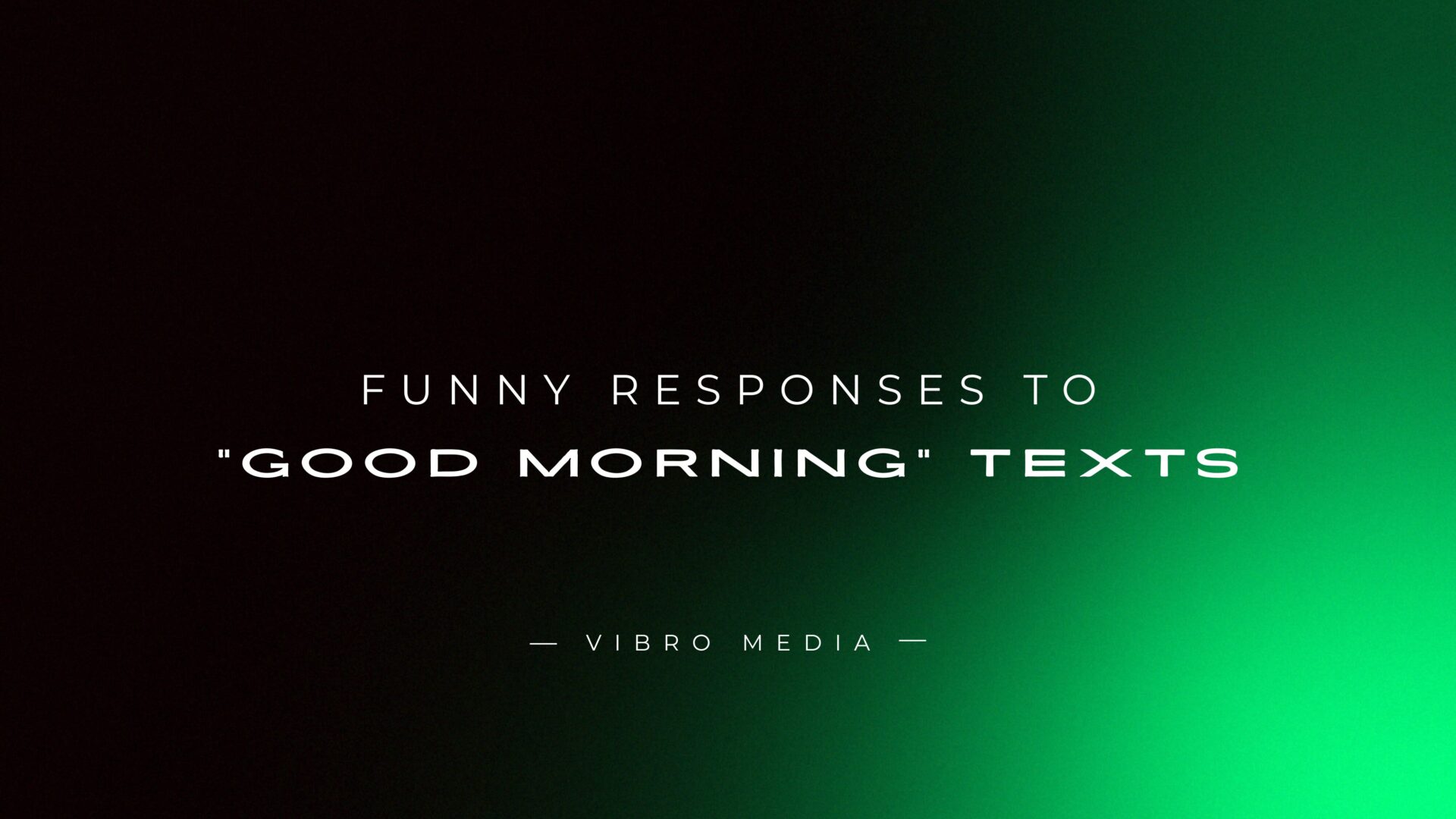 200+ Funny Responses to Good Morning Texts