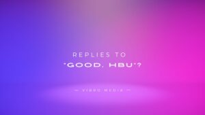 200+ Replies To “Good, HBU (How About You)?” Text