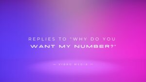 200+ Replies To “Why Do You Want My Number?”