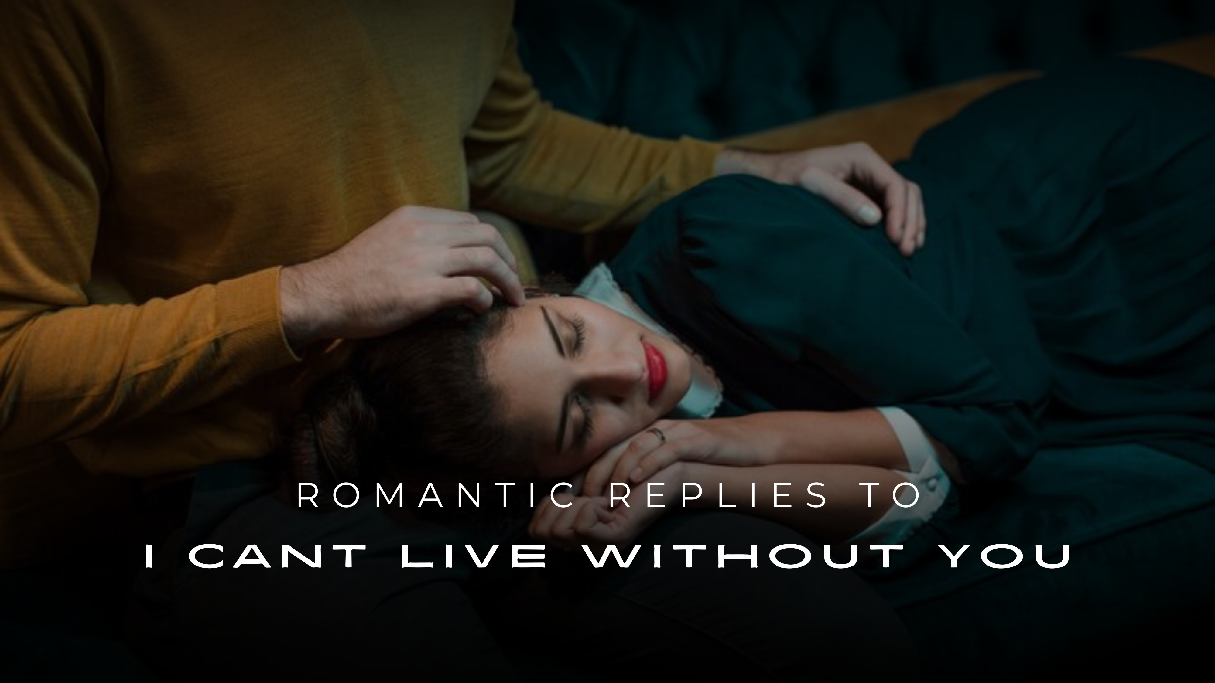 Romantic Replies To "I Can't Live Without You"