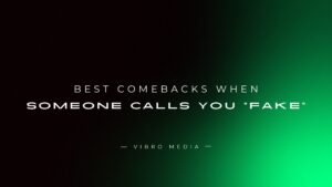200+ Best Comebacks When Someone Calls You “Fake”