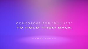 200+ Comebacks For “Bullies” To Hold Them Back