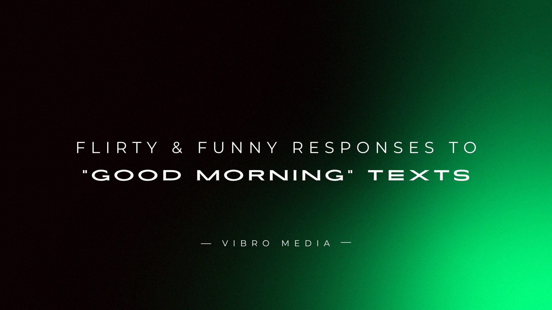 200+ Flirty & Funny Responses To Good Morning Texts