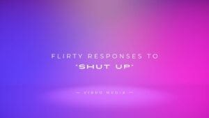 200+ Flirty Responses To “Shut Up” | Finest Collection