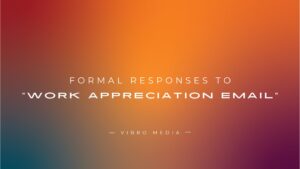 200+ Formal Responses To “Work Appreciation Email”