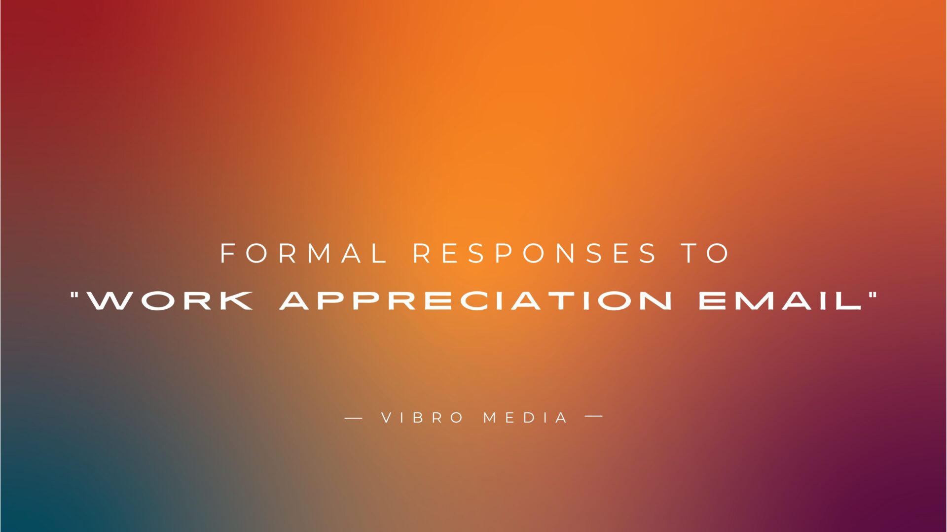 200+ Formal Responses To Work Appreciation Email