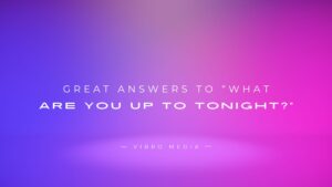 200+ Great Answers To “What Are You Up To Tonight?” Text