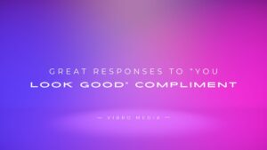 200+ Great Responses To “You Look Good” Compliment