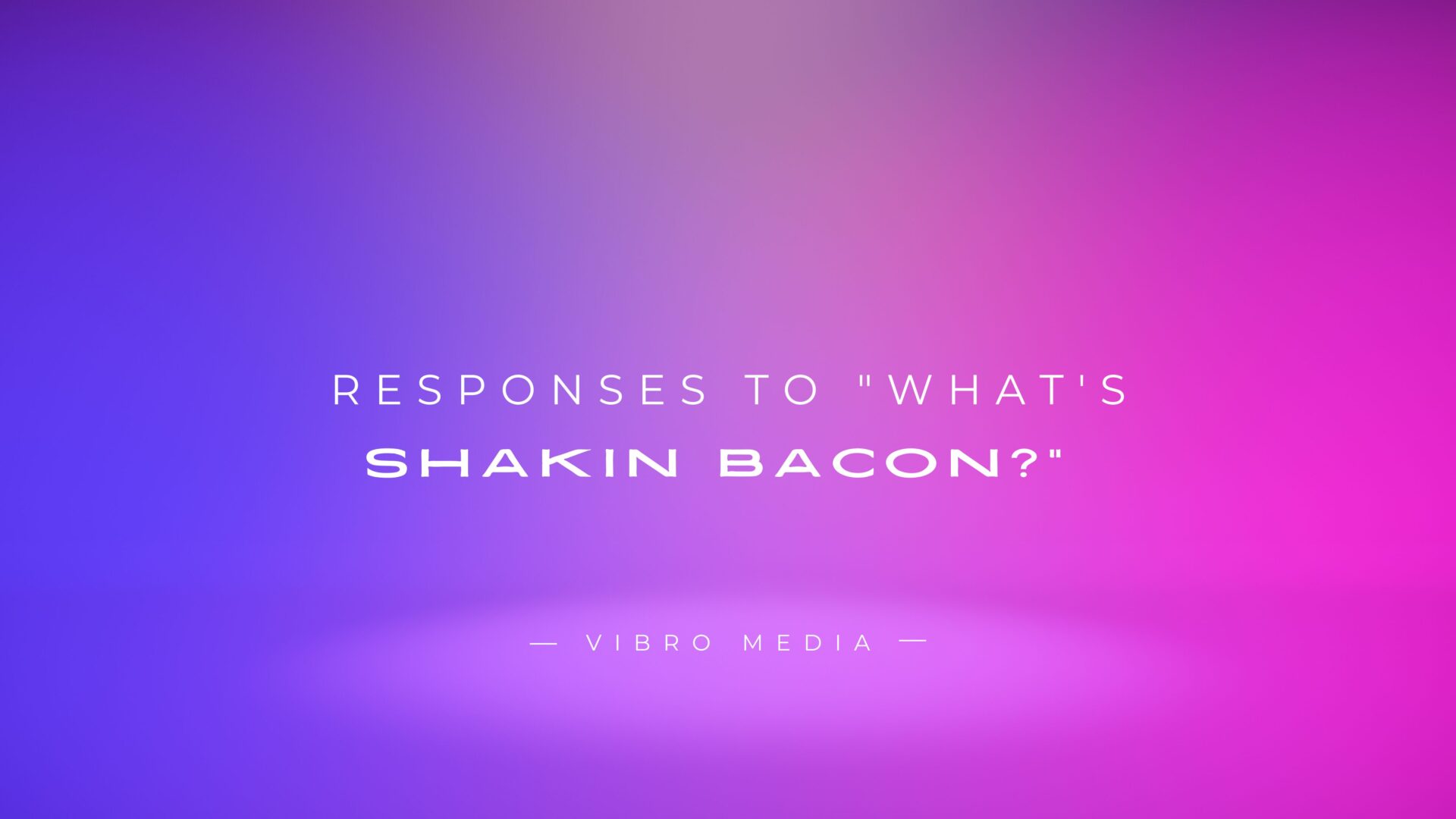 200+ Responses To What's Shakin Bacon Finest Collection