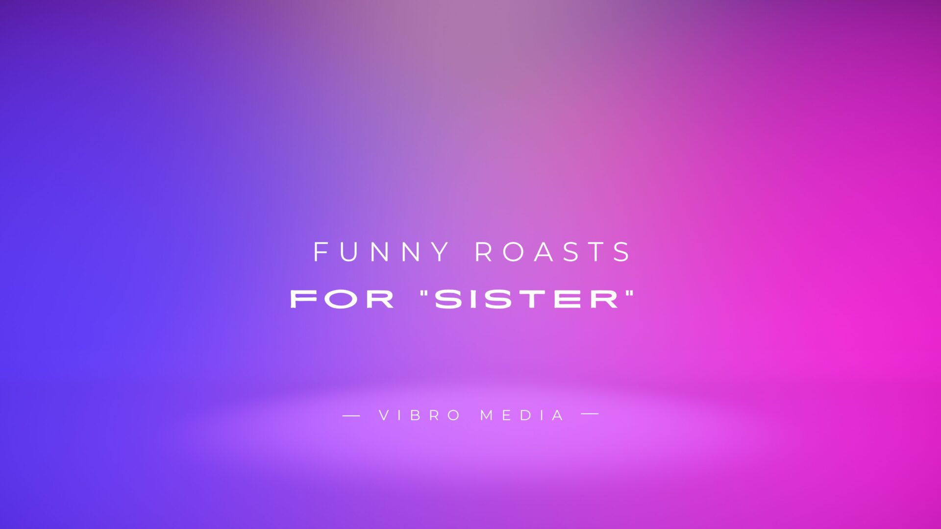 300+ Funny Roasts for sister Siblings Relationship