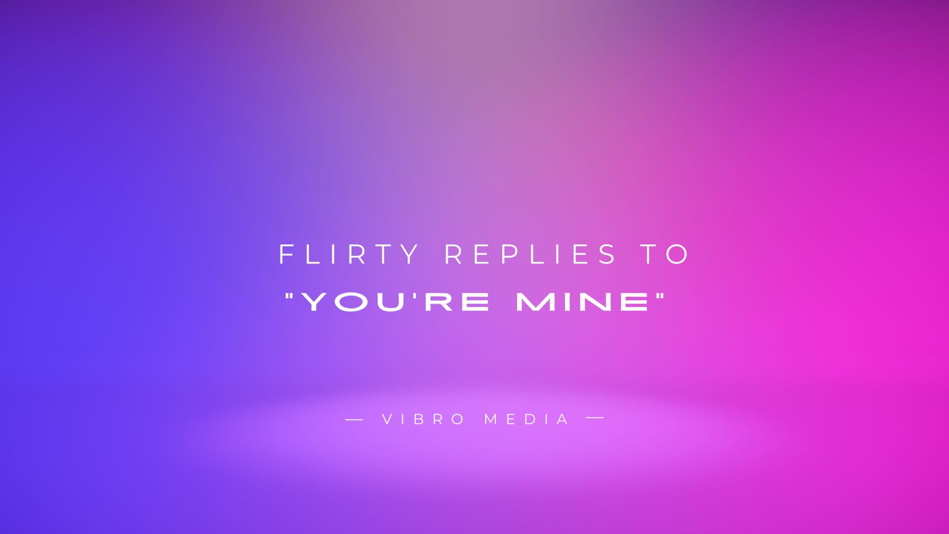 400+ Flirty Replies To You're Mine Finest Collection