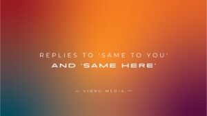 400+ Replies To ‘Same To You’ And ‘Same Here’