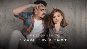 200+ Responses to “Yeah” In A Text | Great Collection