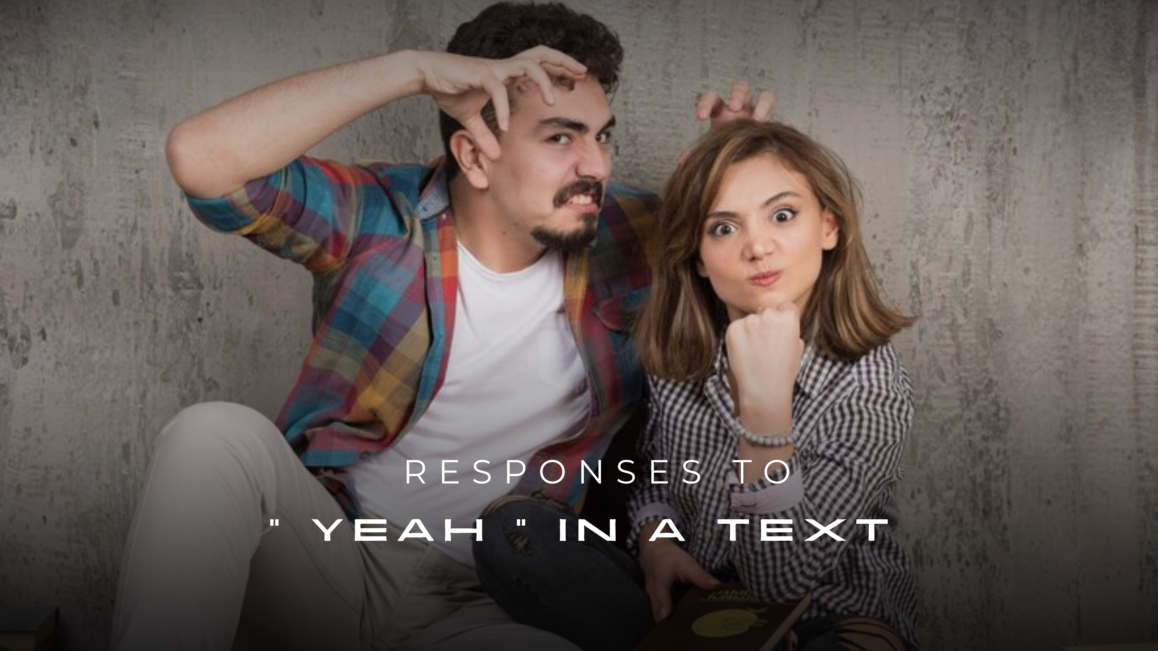 Responses to “Yeah” In A Text