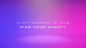 200+ Flirty Answers to “How Was Your Night?” to Impress