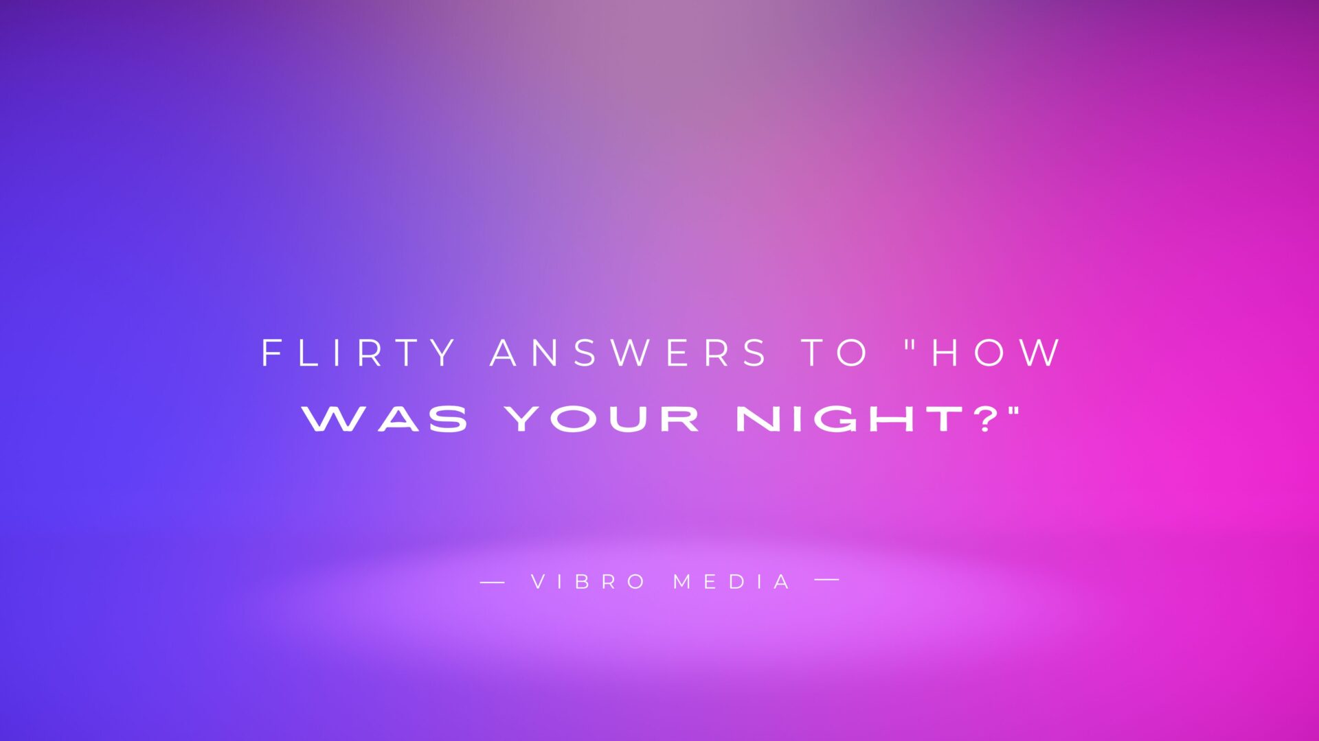 200+ Flirty Answers to How Was Your Night to Impress