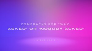 200+ Great Comebacks For “Who Asked” Or “Nobody Asked”