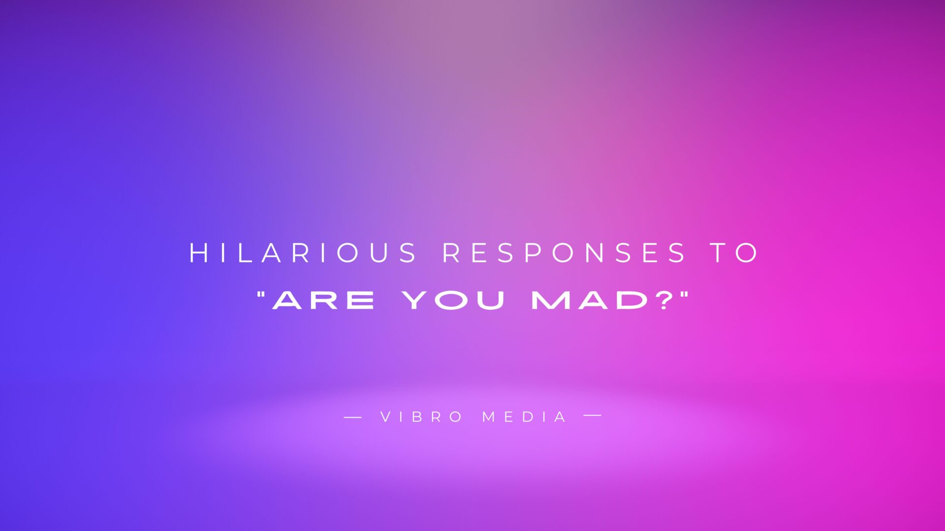 200+ Hilarious Responses to Are you mad Best Collection