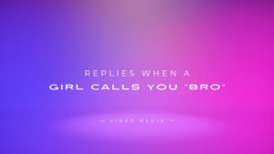How to Respond When a Girl Calls You “Bro” — 200+ Ideas