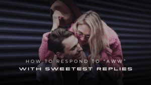 How to Respond to “Aww” with the Sweetest 200+ Replies