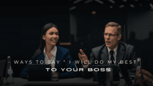 How to Tell Your Boss “I Will Do My Best” – 200+ Ways to Say