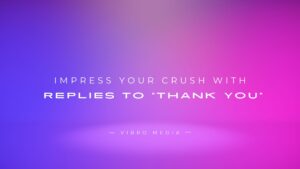 Impress Your Crush with 200+ Perfect Replies to “Thank You”