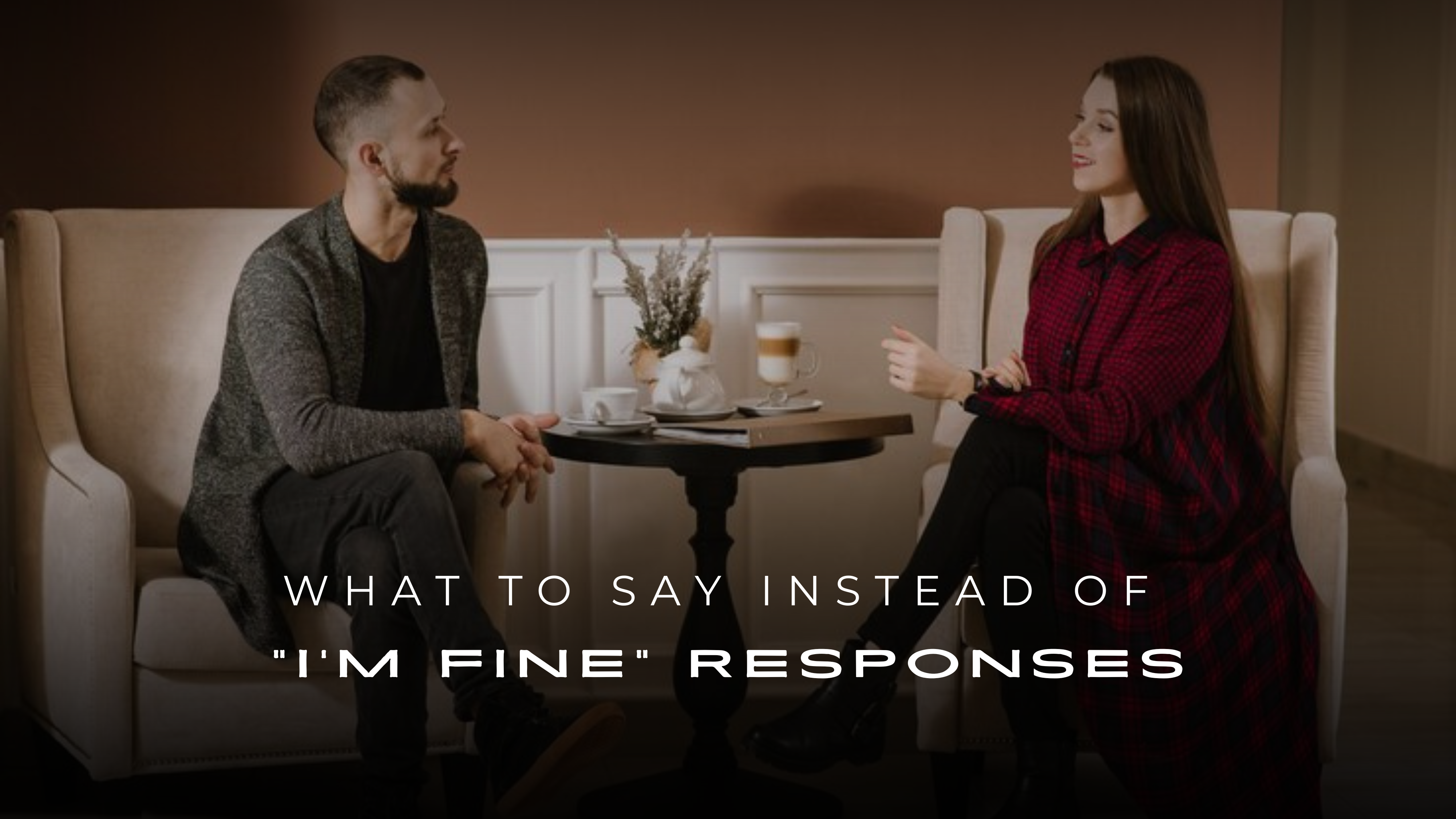 What to Say Instead of I'm Fine – 200+ Genuine Responses