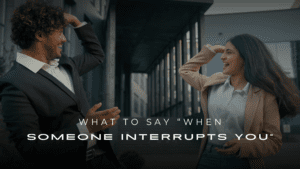 What to Say “When Someone Interrupts You” 200+ Ideas