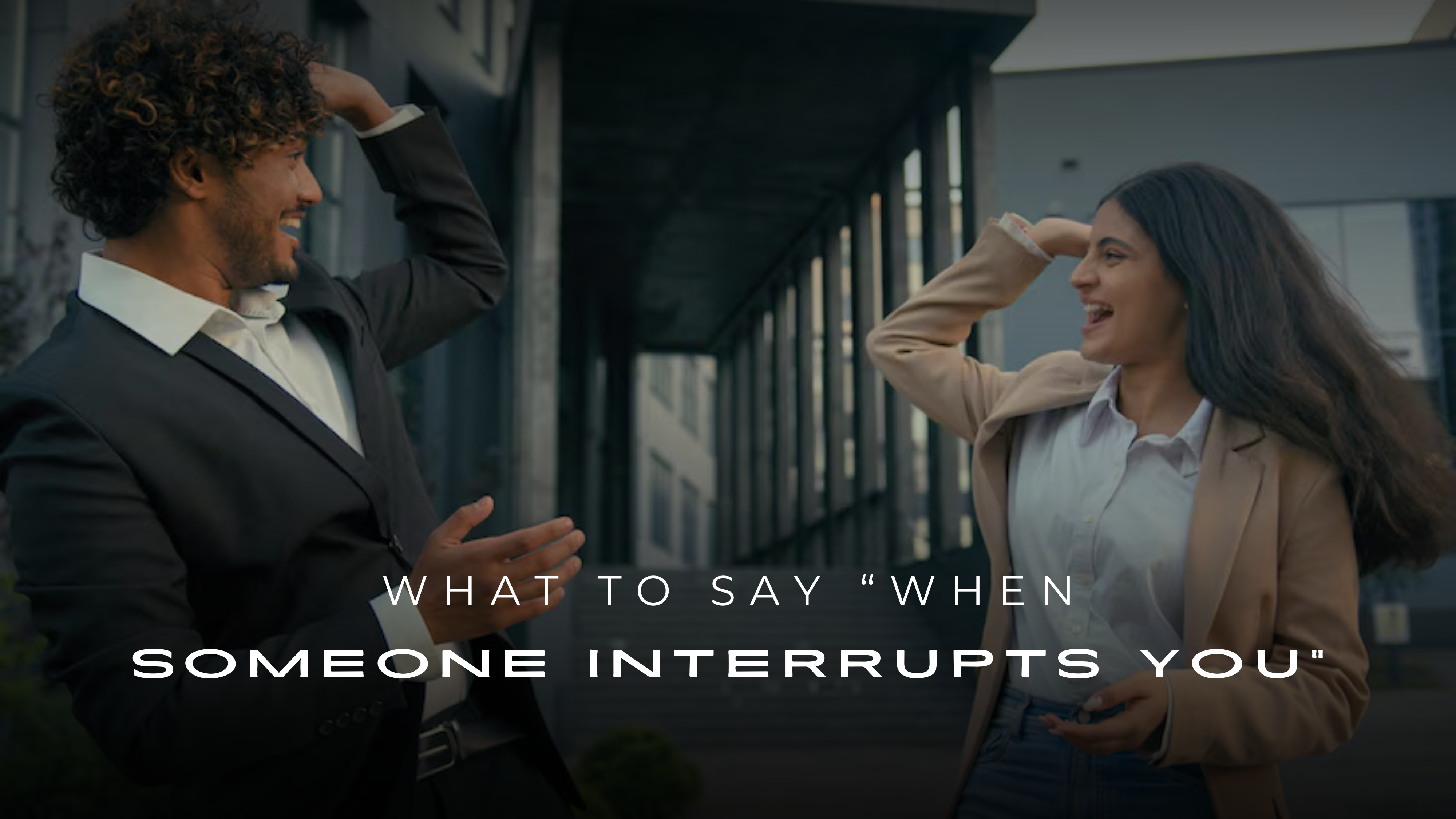 What to Say When Someone Interrupts You 200+ Ideas