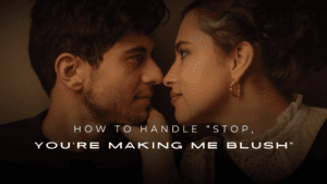 How to Handle “Stop, You’re Making Me Blush” – 200+ Ideas