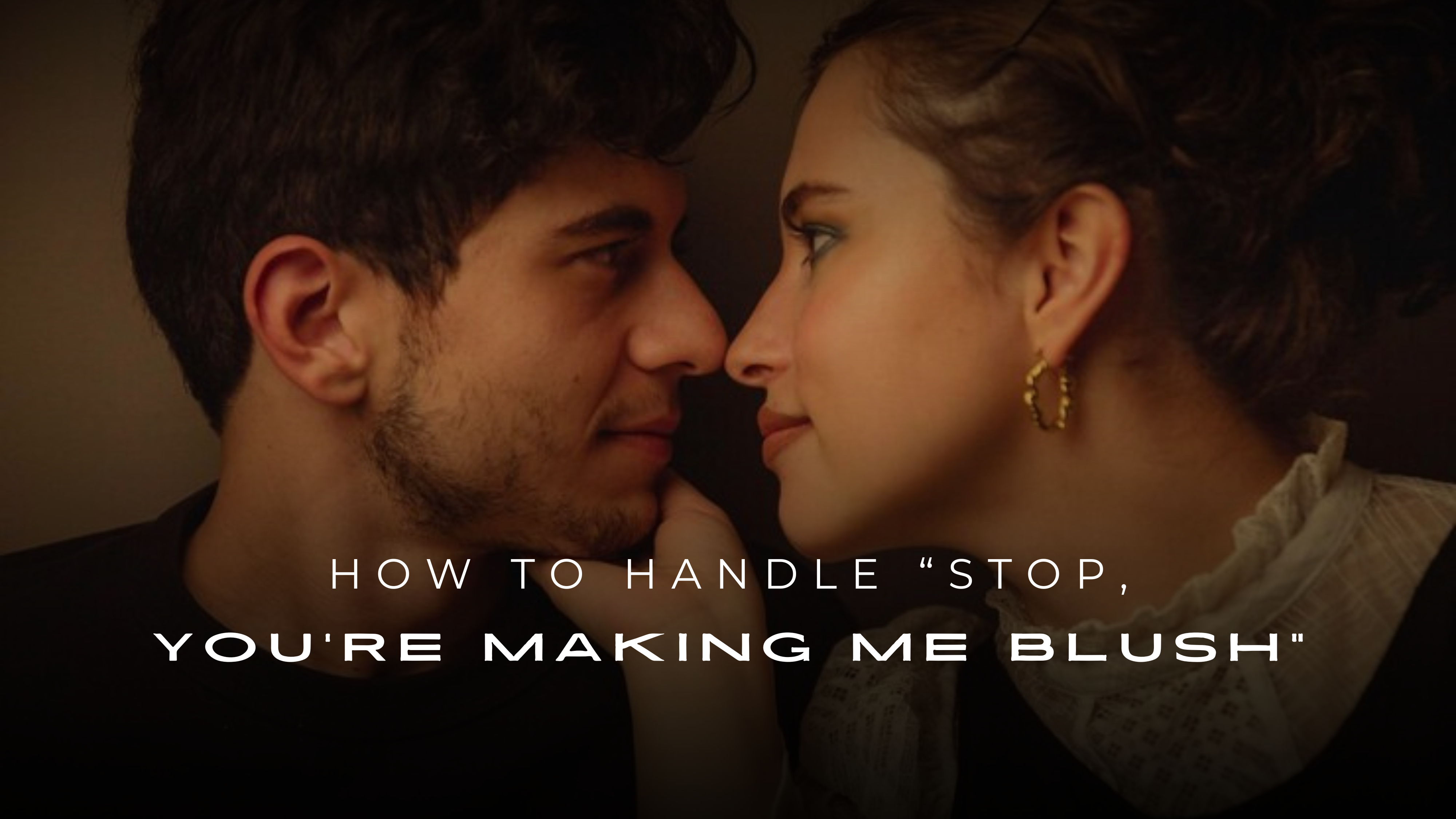 How to Handle "Stop, You're Making Me Blush" – 200+ Ideas