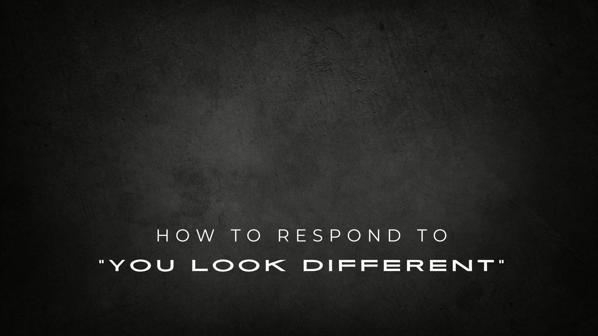 How to Respond too You Look Different 200+ Responses