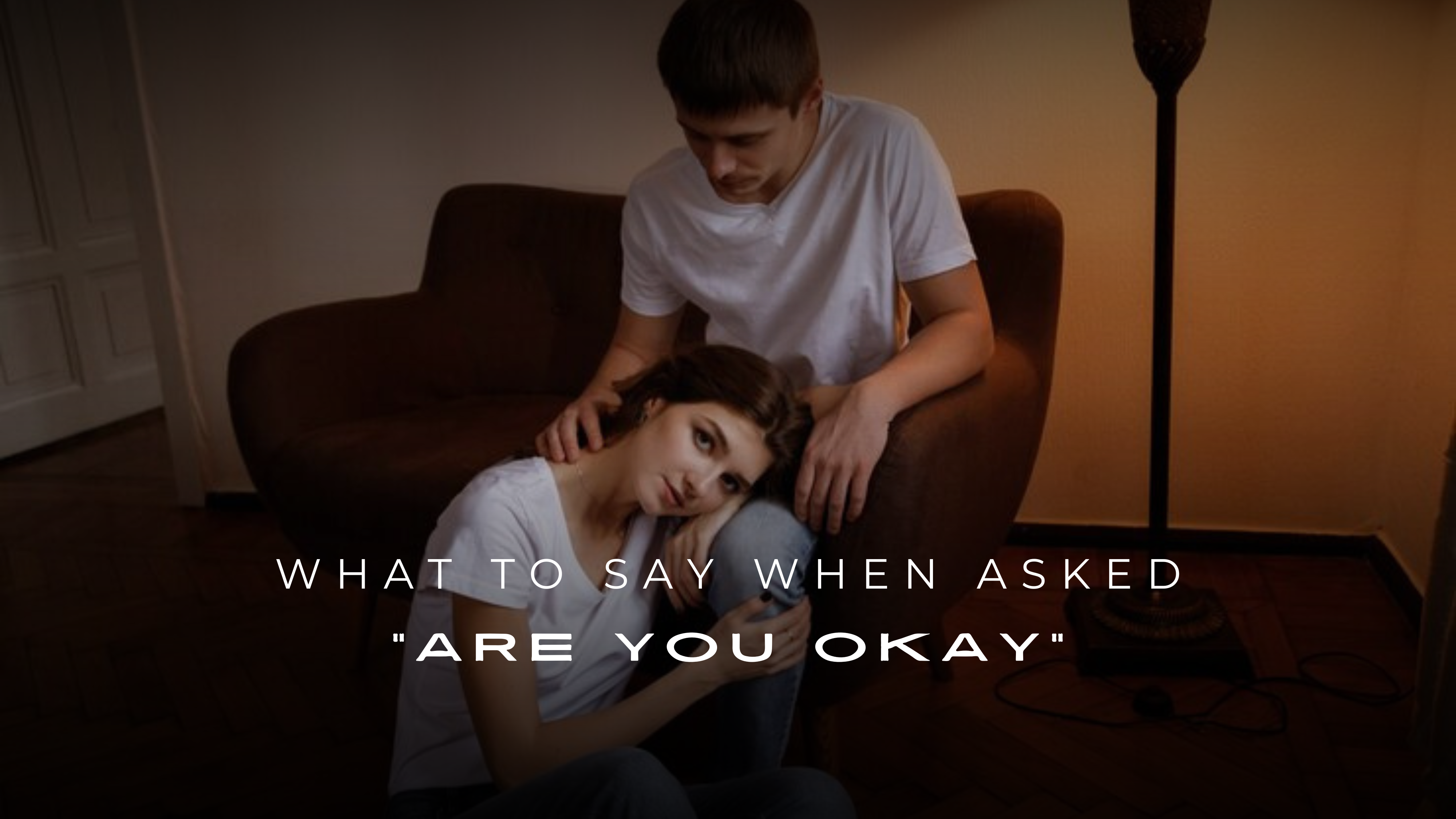 What to Say When Asked Are You Okay200+ Responses