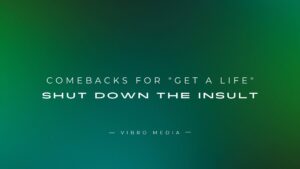 200+ Comebacks for “Get a Life” – Shut Down the Insult