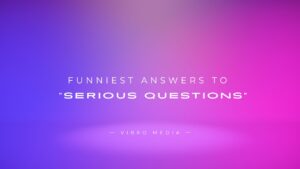 Funniest Answers to Serious Questions : 200+ Answers