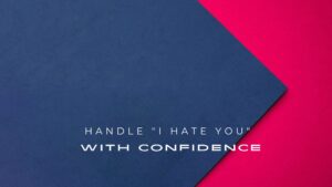 Handle “I Hate You” with Confidence : 200+ Responses