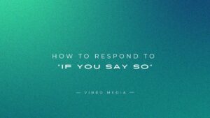 How to Respond to “If You Say So” : 200+ Reply Ideas