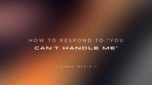 How to Respond to “You Can’t Handle Me” : 200+ Responses