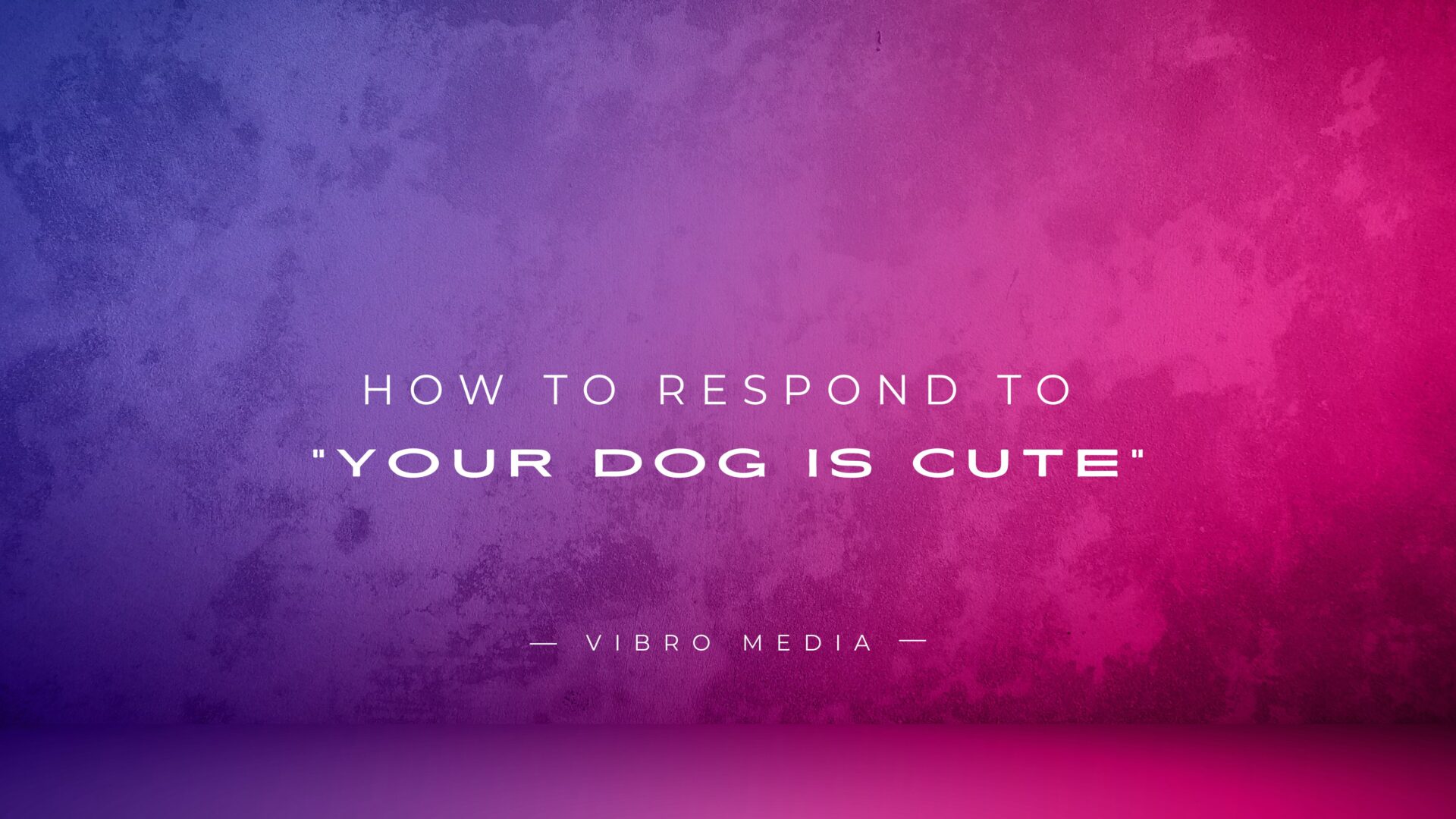 How to Respond to Your Dog Is Cute 200+ Best Replies