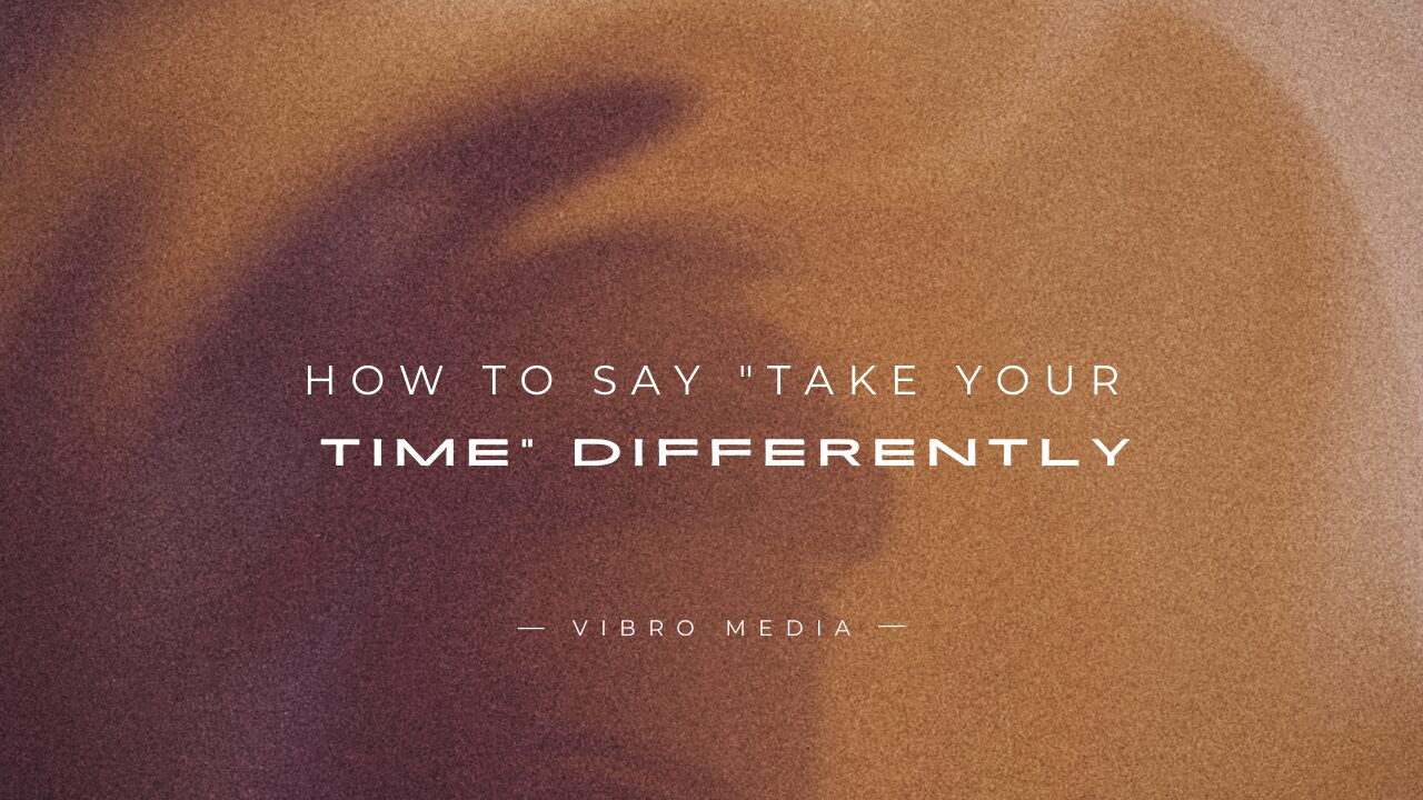 How to Say "Take Your Time" Differently : 200+ Ways to say